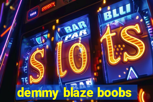 demmy blaze boobs